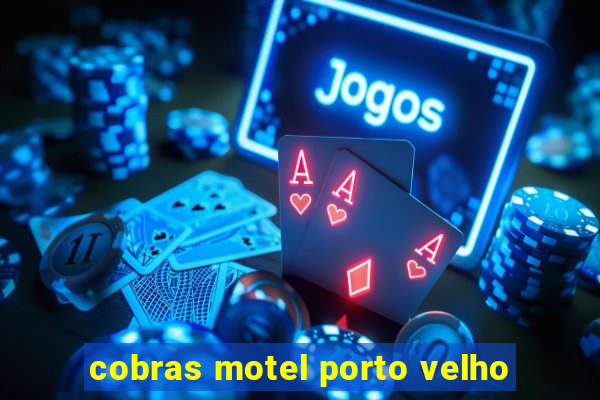 cobras motel porto velho